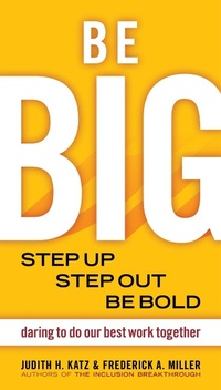 Enlarge image Cover: Be BIG. Step Up, Step Out, Be Bold. Daring to Do our Best Work Together - Berrett-Koehler