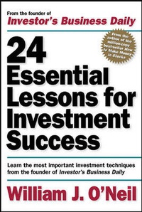 Enlarge image Cover: 24 Essential Lessons for Investment Success: Learn the Most Important Investment Techniques from the Founder of Investor's Business Daily - McGraw-Hill Professional