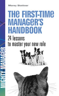 Enlarge image Cover: The First Time Manager's Handbook. 24 Lessons to Master Your New Role. (UK ed) - McGraw-Hill Professional
