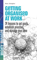 Cover: Getting Organised at Work: 24 Lessons to Set Goals, Establish Priorities, and Manage Your Time (UK Ed) - McGraw Hill Higher Education