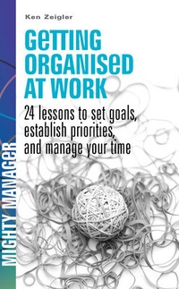 Enlarge image Cover: Getting Organised at Work: 24 Lessons to Set Goals, Establish Priorities, and Manage Your Time (UK Ed) - McGraw Hill Higher Education