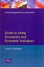 Cover: Financial Times Guide To Using Economics And Economic Indicators - FT Publishing International