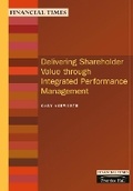 Cover: Delivering Shareholder Value Through Integrated Performance Management - Financial Times Prentice Hall