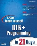 Cover: Sams Teach Yourself GTK+ Programming in 21 Days - Sams Publishing