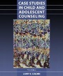 Cover: Case Studies in Child and Adolescent Counseling - Pearson