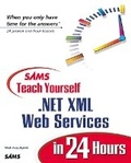 Cover: Sams Teach Yourself .NET XML Web Services in 24 Hours - Sams Publishing