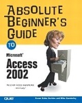 Cover: Absolute Beginner's Guide to Microsoft Access 2002 - Que Corporation,U.S.