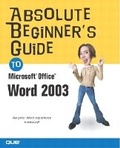 Cover: Absolute Beginner's Guide to Microsoft Office Word 2003 - Que Corporation,U.S.