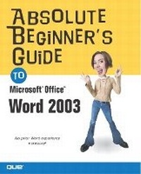 Enlarge image Cover: Absolute Beginner's Guide to Microsoft Office Word 2003 - Que Corporation,U.S.