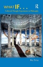 Cover: What If....Collected Thought Experiments in Philosophy - Routledge