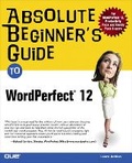 Cover: Absolute Beginner's Guide to WordPerfect 12 - Que Corporation,U.S.