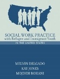 Cover: Social Work Practice with Refugee and Immigrant Youth in the United States - Pearson