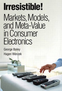 Enlarge image Cover: Irresistible! Markets, Models, and Meta-Value in Consumer Electronics (paperback) - IBM Press