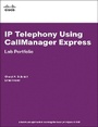Cover: IP Telephony Using CallManager Express Lab Portfolio - Cisco Press