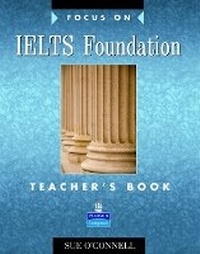 Enlarge image Cover: Focus on IELTS Foundation Teachers Book - Pearson Longman