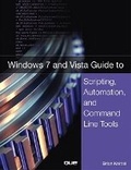 Cover: Windows 7 and Vista Guide to Scripting, Automation, and Command Line Tools - Que Corporation,U.S.