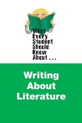 Cover: What Every Student Should Know About Writing about Literature - Pearson