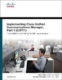 Cover: Implementing Cisco Unified Communications Manager, Part 1 (CIPT1) Foundation Learning Guide - Cisco Press