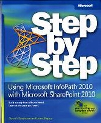 Enlarge image Cover: Using Microsoft InfoPath 2010 with Microsoft SharePoint 2010 Step by Step - Microsoft Press