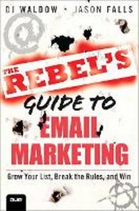 Abbildung von: The Rebel's Guide to Email Marketing - Que Corporation,U.S.