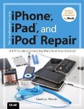 Cover: The Unauthorized Guide to iPhone, iPad, and iPod Repair - Que Corporation,U.S.