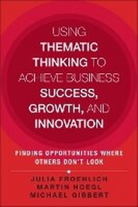 Enlarge image Cover: Using Thematic Thinking to Achieve Business Success, Growth, and Innovation - Pearson FT Press