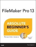 Cover: FileMaker Pro 13 Absolute Beginner's Guide - Que Corporation,U.S.