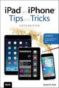 Bild vergrößern Bild: iPad and iPhone Tips and Tricks (Covers iPads and iPhones running iOS9) - Que Corporation,U.S.
