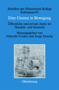 Cover: Eine Grenze in Bewegung: &Ouml;ffentliche und private Justiz im Handels- und Seerecht - De Gruyter Oldenbourg