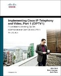 Cover: Implementing Cisco IP Telephony and Video, Part 1 (CIPTV1) Foundation Learning Guide (CCNP Collaboration Exam 300-070 CIPTV1) - Cisco Press
