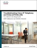Cover: Troubleshooting Cisco IP Telephony and Video (CTCOLLAB) Foundation Learning Guide (CCNP Collaboration Exam 300-080 CTCOLLAB) - Cisco Press