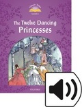 Cover: Classic Tales Second Edition: Level 4: The Twelve Dancing Princesses Audio Pack - Oxford University Press