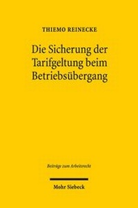 Abbildung von: Die Sicherung der Tarifgeltung beim Betriebsübergang - Mohr Siebeck