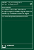 Cover: Die Vereinbarkeit der territorialen Aufspaltung von Verwertungsrechten mit den europ&auml;ischen Binnenmarktregeln - Nomos