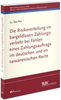 Cover: Die Risikoverteilung im bargeldlosen Zahlungsverkehr bei Fehlen eines Zahlungsauftrags im deutschen und im taiwanesischen Recht - Fachmedien Recht und Wirtschaft