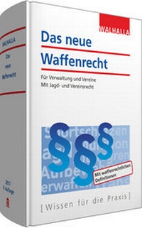 Abbildung von: Das neue Waffenrecht, Ausgabe 2017 - Walhalla