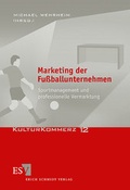 Cover: Marketing der Fu&szlig;ballunternehmen - Erich Schmidt Verlag