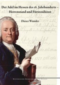 Cover: Der Adel im Hessen des 18. Jahrhunderts - Herrenstand und F&uuml;rstendienst - Historische Kommission f&uuml;r Hessen