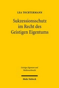 Abbildung von: Sukzessionsschutz im Recht des Geistigen Eigentums - Mohr Siebeck