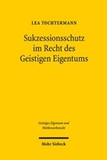Cover: Sukzessionsschutz im Recht des Geistigen Eigentums - Mohr Siebeck