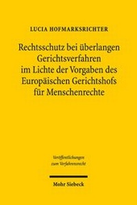 Abbildung von: Rechtsschutz bei überlangen Gerichtsverfahren im Lichte der Vorgaben des Europäischen Gerichtshofs für Menschenrechte - Mohr Siebeck