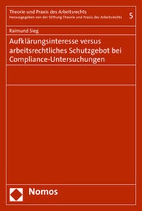 Abbildung von: Aufklärungsinteresse versus arbeitsrechtliches Schutzgebot bei Compliance-Untersuchungen - Nomos