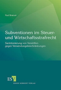 Abbildung von: Subventionen im Steuer- und Wirtschaftsstrafrecht - Erich Schmidt Verlag