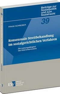Abbildung von: Konsensuale Streitbehandlung im sozialgerichtlichen Verfahren - Erich Schmidt Verlag