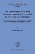 Cover: Die Zust&auml;ndigkeitsordnung im unverbundenen Verein und im Verein als Gruppenspitze - Duncker & Humblot