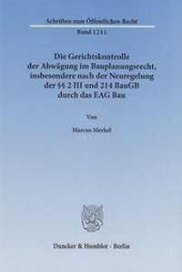Abbildung von: Die Gerichtskontrolle der Abwägung im Bauplanungsrecht, insbesondere nach der Neuregelung der §§ 2 III und 214 BauGB durch das EAG Bau. - Duncker & Humblot
