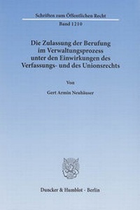 Abbildung von: Die Zulassung der Berufung im Verwaltungsprozess unter den Einwirkungen des Verfassungs- und des Unionsrechts. - Duncker & Humblot