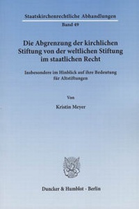 Abbildung von: Die Abgrenzung der kirchlichen Stiftung von der weltlichen Stiftung im staatlichen Recht. - Duncker & Humblot