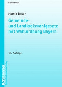 Abbildung von: Gemeinde- und Landkreiswahlgesetz mit Wahlordnung Bayern - Deutscher Gemeindeverlag