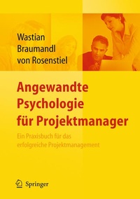 Bild vergrößern Bild: Angewandte Psychologie für Projektmanager. Ein Praxisbuch für das erfolgreiche Projektmanagement - Springer